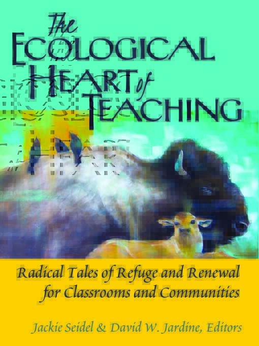 Title details for The Ecological Heart of Teaching by Shirley R. Steinberg - Available